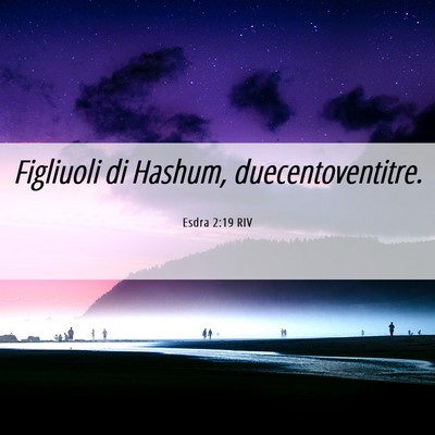 Picture 06 - Esdra 2:19 RIV - Figliuoli di Hashum, - Bible Verse Picture