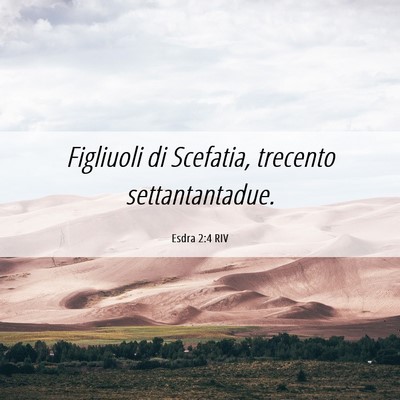 Picture 06 - Esdra 2:4 RIV - Figliuoli di Scefatia, trecento - Bible Verse Picture