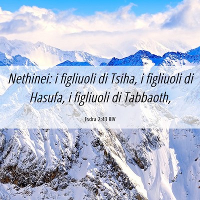 Picture 06 - Esdra 2:43 RIV - Nethinei: i figliuoli di Tsiha, i figliuoli di - Bible Verse Picture