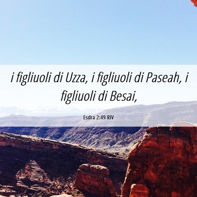 Picture 06 - Esdra 2:49 RIV - i figliuoli di Uzza, i figliuoli di Paseah, i - Bible Verse Picture