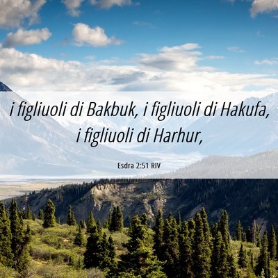 Picture 06 - Esdra 2:51 RIV - i figliuoli di Bakbuk, i figliuoli di Hakufa, i - Bible Verse Picture