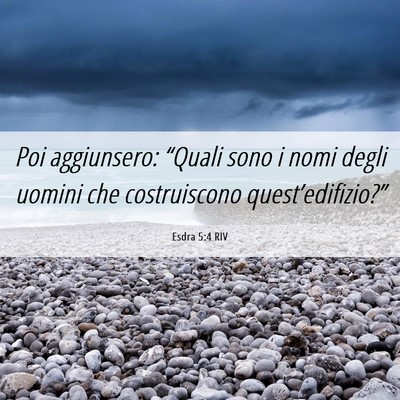 Picture 06 - Esdra 5:4 RIV - Poi aggiunsero: “Quali sono i nomi degli uomini - Bible Verse Picture