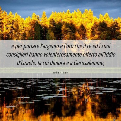 Picture 06 - Esdra 7:15 RIV - e per portare l’argento e l’oro che il re ed - Bible Verse Picture