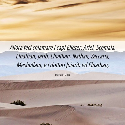 Picture 06 - Esdra 8:16 RIV - Allora feci chiamare i capi Eliezer, Ariel, - Bible Verse Picture