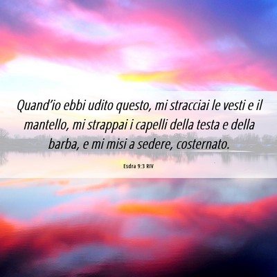 Picture 06 - Esdra 9:3 RIV - Quand’io ebbi udito questo, mi stracciai le - Bible Verse Picture