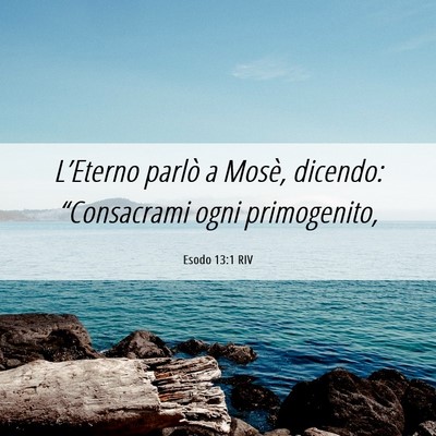 Picture 06 - Esodo 13:1 RIV - L’Eterno parlò a Mosè, dicendo: “Consacrami - Bible Verse Picture