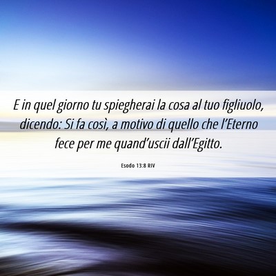 Picture 06 - Esodo 13:8 RIV - E in quel giorno tu spiegherai la cosa al tuo - Bible Verse Picture
