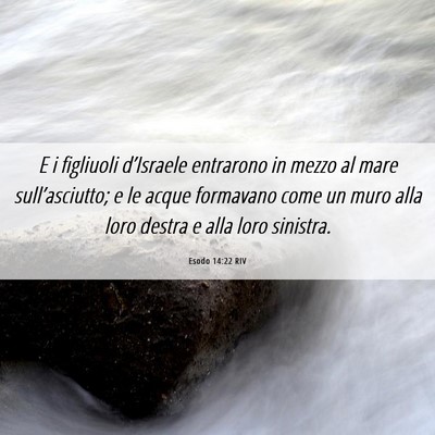 Picture 06 - Esodo 14:22 RIV - E i figliuoli d’Israele entrarono in mezzo al - Bible Verse Picture