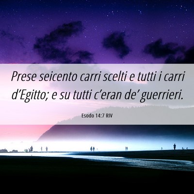 Picture 06 - Esodo 14:7 RIV - Prese seicento carri scelti e tutti i carri - Bible Verse Picture