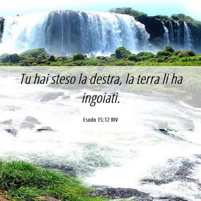 Picture 06 - Esodo 15:12 RIV - Tu hai steso la destra, la terra li ha - Bible Verse Picture