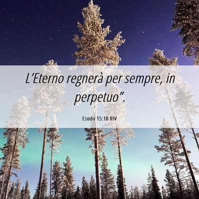 Picture 06 - Esodo 15:18 RIV - L’Eterno regnerà per sempre, in - Bible Verse Picture