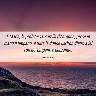 Picture 06 - Esodo 15:20 RIV - E Maria, la profetessa, sorella d’Aaronne, - Bible Verse Picture