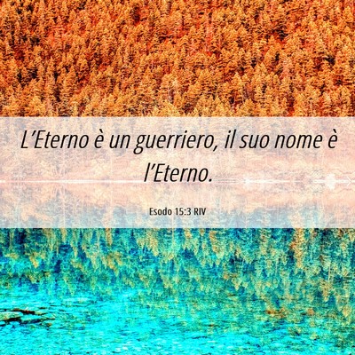 Picture 06 - Esodo 15:3 RIV - L’Eterno è un guerriero, il suo nome è - Bible Verse Picture