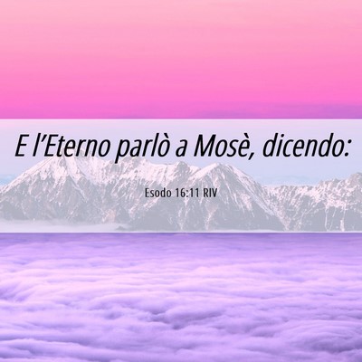 Picture 06 - Esodo 16:11 RIV - E l’Eterno parlò a Mosè, - Bible Verse Picture