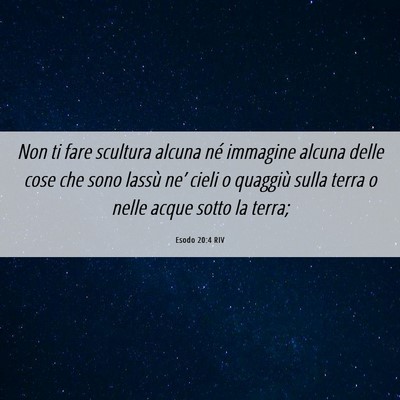Picture 06 - Esodo 20:4 RIV - Non ti fare scultura alcuna né immagine alcuna - Bible Verse Picture