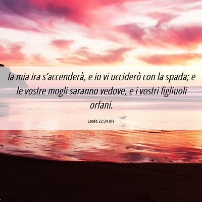 Picture 06 - Esodo 22:24 RIV - la mia ira s’accenderà, e io vi ucciderò con - Bible Verse Picture