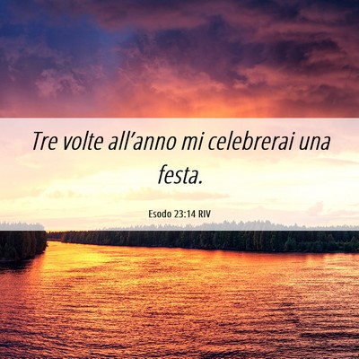 Picture 06 - Esodo 23:14 RIV - Tre volte all’anno mi celebrerai una - Bible Verse Picture