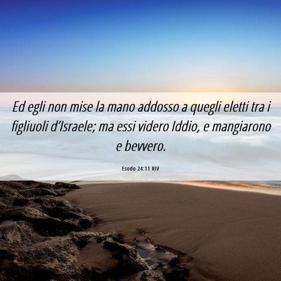 Picture 06 - Esodo 24:11 RIV - Ed egli non mise la mano addosso a quegli eletti - Bible Verse Picture