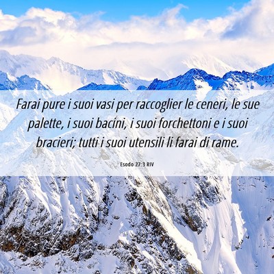 Picture 06 - Esodo 27:3 RIV - Farai pure i suoi vasi per raccoglier le ceneri, - Bible Verse Picture