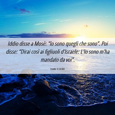 Picture 06 - Esodo 3:14 RIV - Iddio disse a Mosè: “Io sono quegli che - Bible Verse Picture