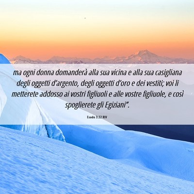Picture 06 - Esodo 3:22 RIV - ma ogni donna domanderà alla sua vicina e alla - Bible Verse Picture