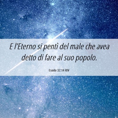 Picture 06 - Esodo 32:14 RIV - E l’Eterno si pentì del male che avea detto di - Bible Verse Picture