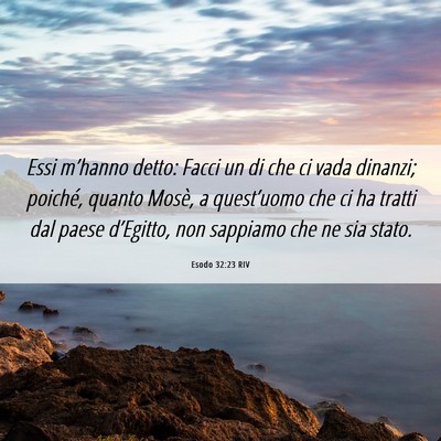 Picture 06 - Esodo 32:23 RIV - Essi m’hanno detto: Facci un di che ci vada - Bible Verse Picture