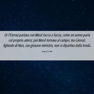 Picture 06 - Esodo 33:11 RIV - Or l’Eterno parlava con Mosè faccia a faccia, - Bible Verse Picture