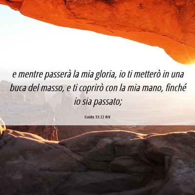 Picture 06 - Esodo 33:22 RIV - e mentre passerà la mia gloria, io ti metterò - Bible Verse Picture