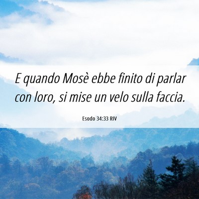 Picture 06 - Esodo 34:33 RIV - E quando Mosè ebbe finito di parlar con loro, si - Bible Verse Picture