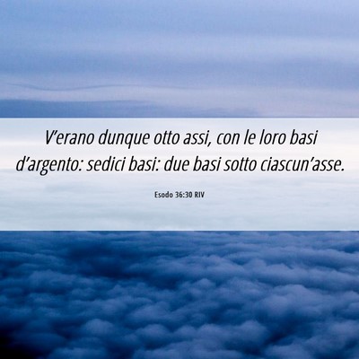 Picture 06 - Esodo 36:30 RIV - V’erano dunque otto assi, con le loro basi - Bible Verse Picture