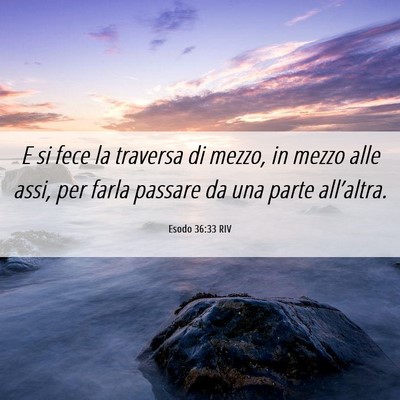 Picture 06 - Esodo 36:33 RIV - E si fece la traversa di mezzo, in mezzo alle - Bible Verse Picture