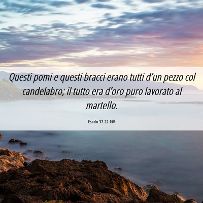 Picture 06 - Esodo 37:22 RIV - Questi pomi e questi bracci erano tutti d’un - Bible Verse Picture
