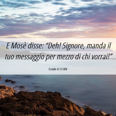 Picture 06 - Esodo 4:13 RIV - E Mosè disse: “Deh! Signore, manda il tuo - Bible Verse Picture