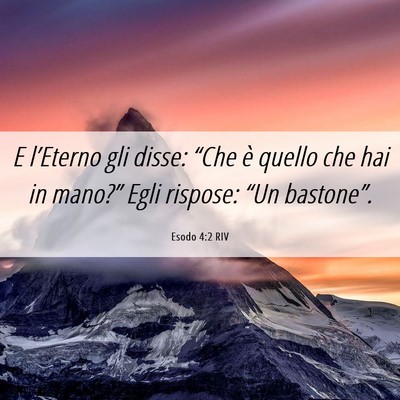 Picture 06 - Esodo 4:2 RIV - E l’Eterno gli disse: “Che è quello che hai - Bible Verse Picture