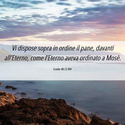 Picture 06 - Esodo 40:23 RIV - Vi dispose sopra in ordine il pane, davanti - Bible Verse Picture