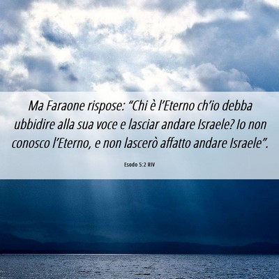 Picture 06 - Esodo 5:2 RIV - Ma Faraone rispose: “Chi è l’Eterno ch’io - Bible Verse Picture