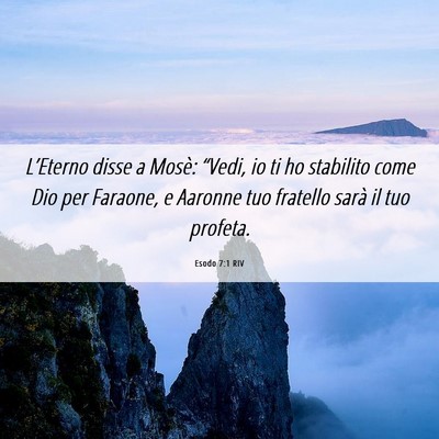 Picture 06 - Esodo 7:1 RIV - L’Eterno disse a Mosè: “Vedi, io ti ho - Bible Verse Picture