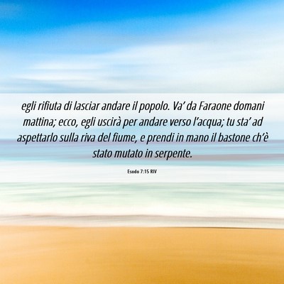 Picture 06 - Esodo 7:15 RIV - egli rifiuta di lasciar andare il popolo. Va’ - Bible Verse Picture