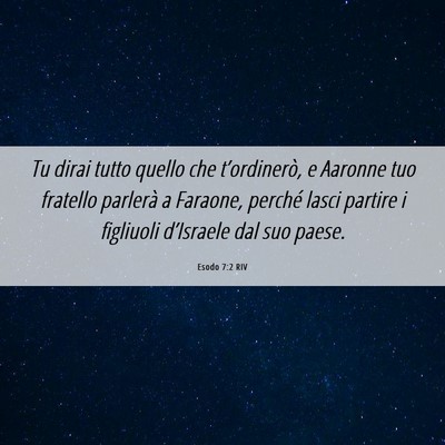 Picture 06 - Esodo 7:2 RIV - Tu dirai tutto quello che t’ordinerò, e - Bible Verse Picture