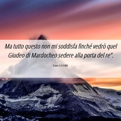 Picture 06 - Ester 5:13 RIV - Ma tutto questo non mi soddisfa finché vedrò - Bible Verse Picture