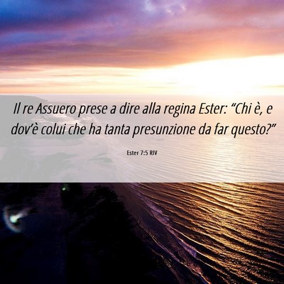 Picture 06 - Ester 7:5 RIV - Il re Assuero prese a dire alla regina Ester: - Bible Verse Picture
