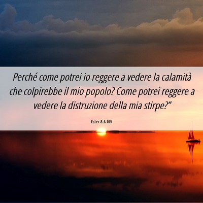 Picture 06 - Ester 8:6 RIV - Perché come potrei io reggere a vedere la - Bible Verse Picture