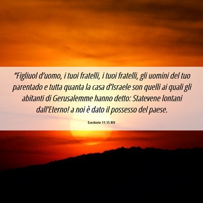 Picture 06 - Ezechiele 11:15 RIV - “Figliuol d’uomo, i tuoi fratelli, i tuoi - Bible Verse Picture