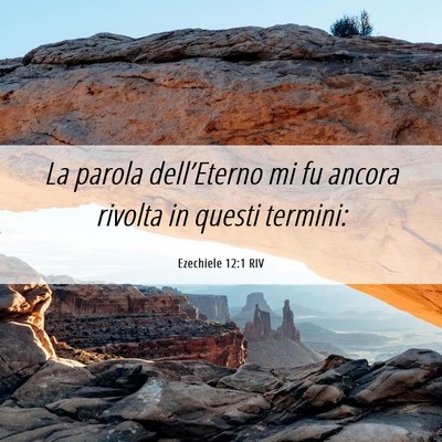 Picture 06 - Ezechiele 12:1 RIV - La parola dell’Eterno mi fu ancora rivolta in - Bible Verse Picture