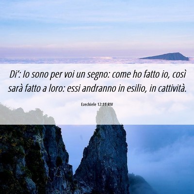 Picture 06 - Ezechiele 12:11 RIV - Di’: Io sono per voi un segno: come ho fatto - Bible Verse Picture