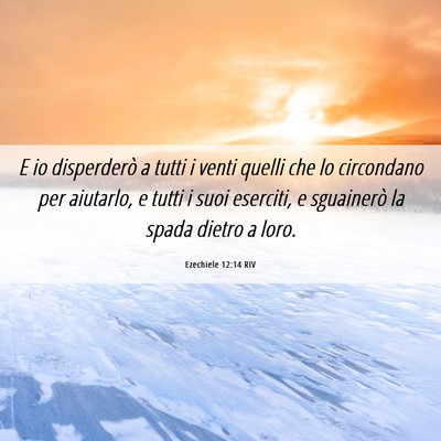 Picture 06 - Ezechiele 12:14 RIV - E io disperderò a tutti i venti quelli che lo - Bible Verse Picture