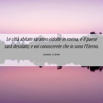 Picture 06 - Ezechiele 12:20 RIV - Le città abitate saranno ridotte in rovina, e il - Bible Verse Picture
