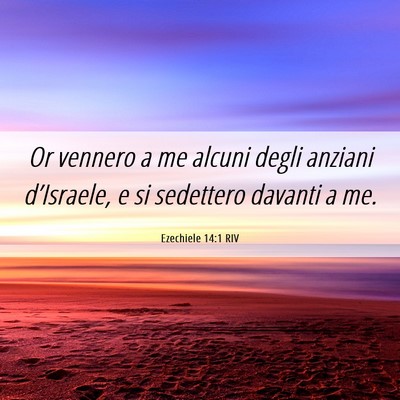 Picture 06 - Ezechiele 14:1 RIV - Or vennero a me alcuni degli anziani d’Israele, - Bible Verse Picture