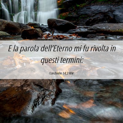 Picture 06 - Ezechiele 14:2 RIV - E la parola dell’Eterno mi fu rivolta in questi - Bible Verse Picture